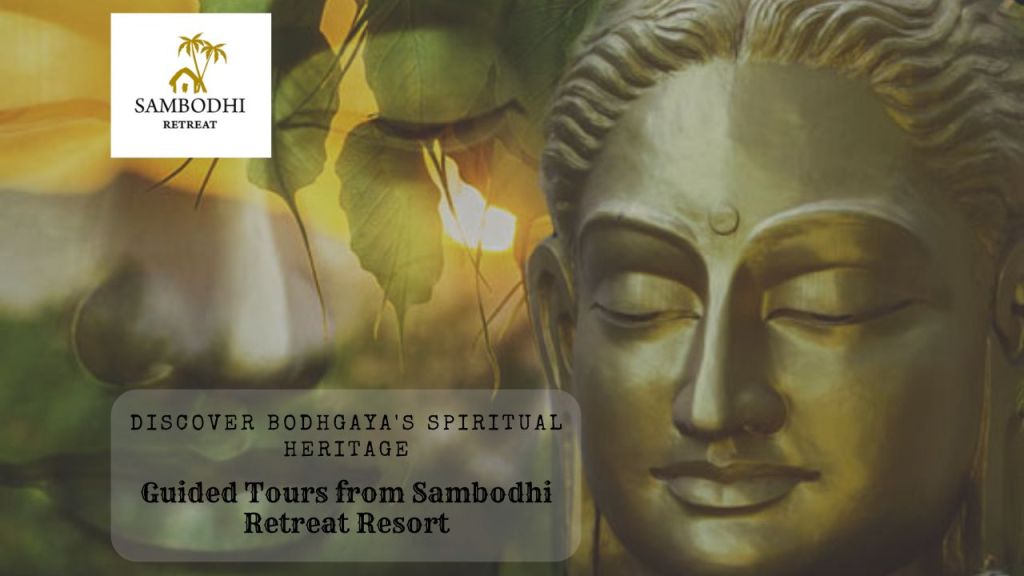 Discover Bodhgaya’s Spiritual Heritage: Guided Tours from Sambodhi Retreat Resort